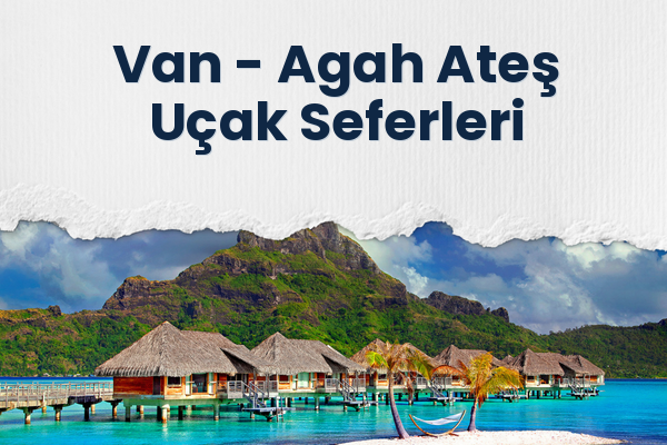 Van → Agah Ateş Uçak Seferleri