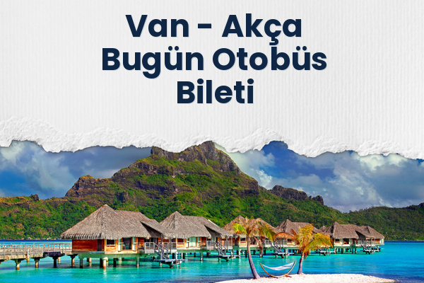 Van → Akça Bugün Otobüs Bileti