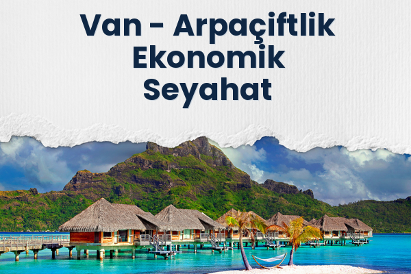 Van → Arpaçiftlik Ekonomik Seyahat
