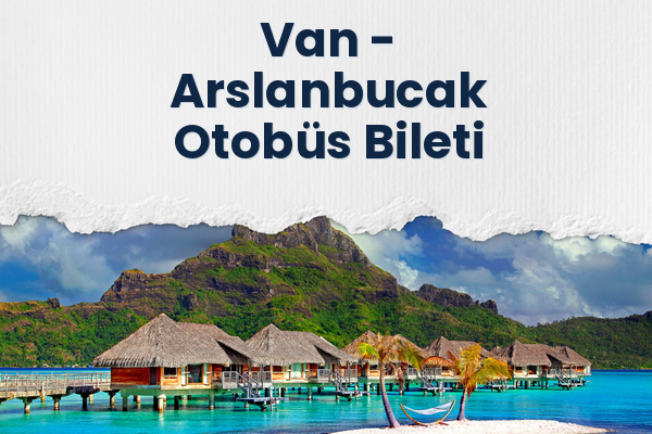 Van → Arslanbucak Otobüs Bileti