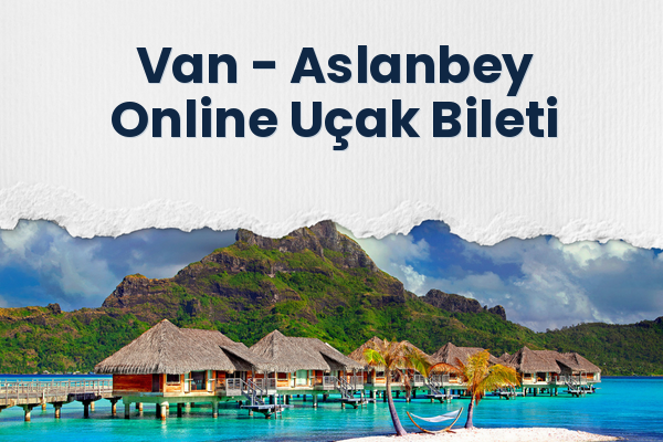 Van → Aslanbey Online Uçak Bileti