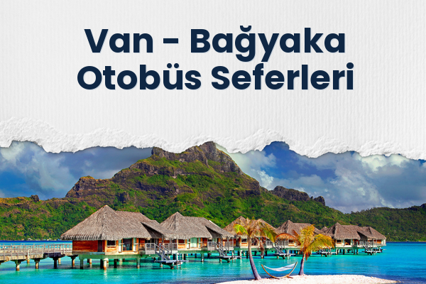 Van → Bağyaka Otobüs Seferleri