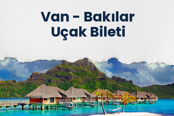 Van → Bakılar Uçak Bileti