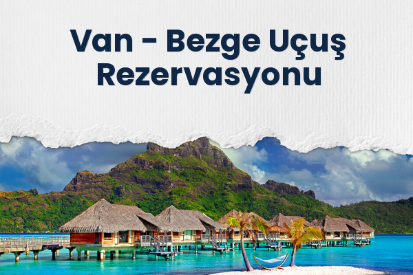 Van → Bezge Uçuş Rezervasyonu