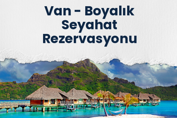 Van → Boyalık Seyahat Rezervasyonu