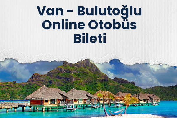 Van → Bulutoğlu Online Otobüs Bileti