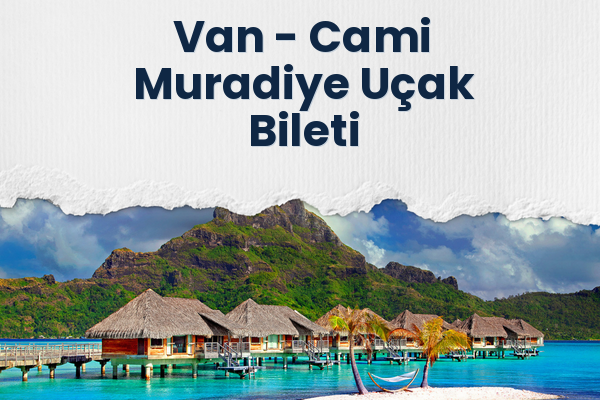 Van → Cami Muradiye Uçak Bileti