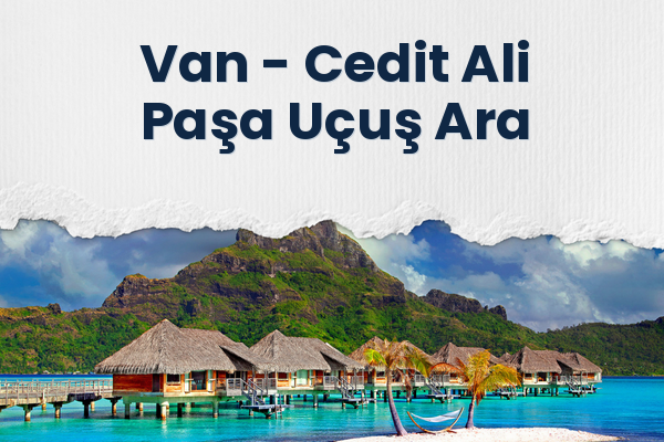 Van → Cedit Ali Paşa Uçuş Ara