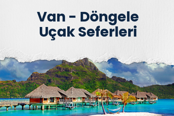 Van → Döngele Uçak Seferleri