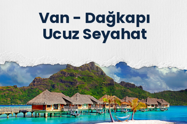 Van → Dağkapı Ucuz Seyahat