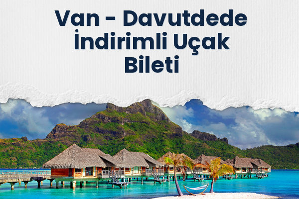 Van → Davutdede İndirimli Uçak Bileti
