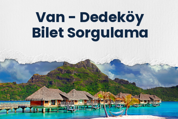 Van → Dedeköy Bilet Sorgulama