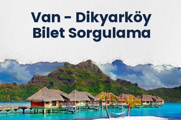 Van → Dikyarköy Bilet Sorgulama