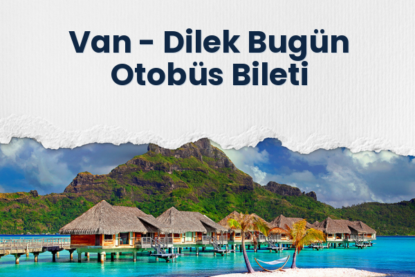 Van → Dilek Bugün Otobüs Bileti
