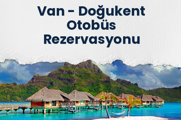 Van → Doğukent Otobüs Rezervasyonu