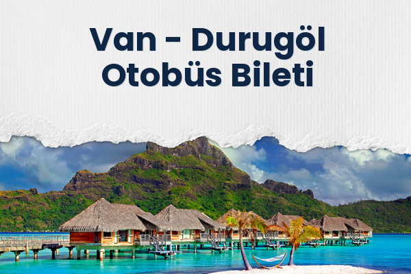 Van → Durugöl Otobüs Bileti