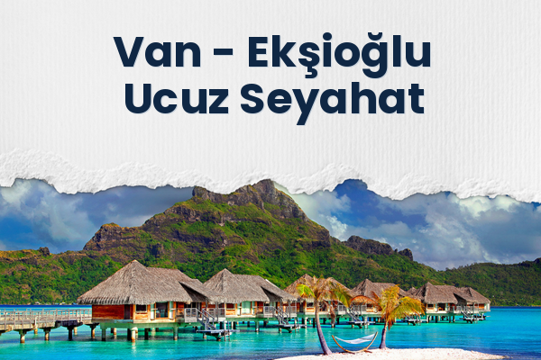 Van → Ekşioğlu Ucuz Seyahat