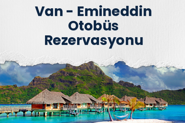Van → Emineddin Otobüs Rezervasyonu