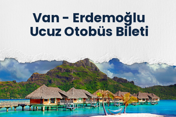 Van → Erdemoğlu Ucuz Otobüs Bileti