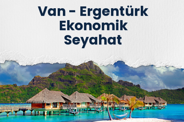 Van → Ergentürk Ekonomik Seyahat