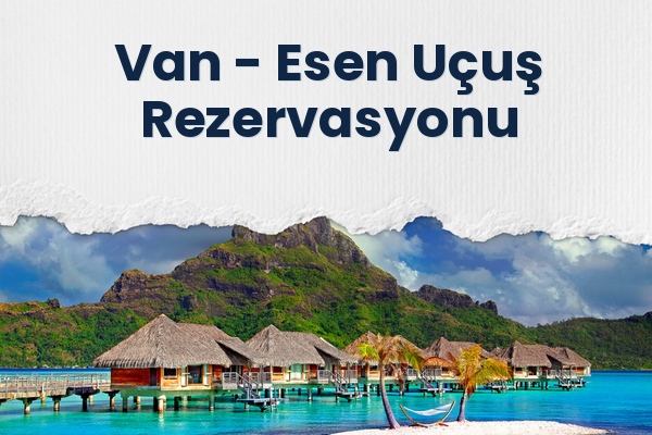 Van → Esen Uçuş Rezervasyonu