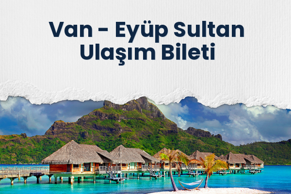 Van → Eyüp Sultan Ulaşım Bileti
