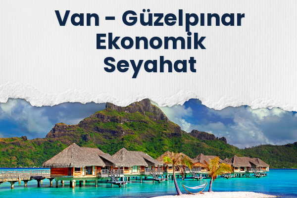 Van → Güzelpınar Ekonomik Seyahat