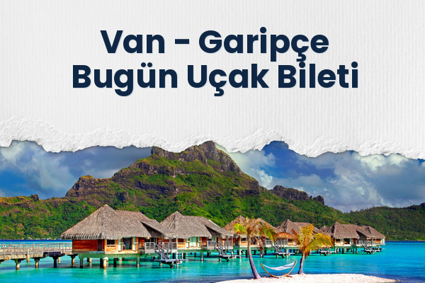 Van → Garipçe Bugün Uçak Bileti