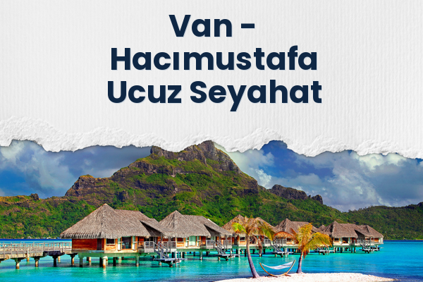Van → Hacımustafa Ucuz Seyahat