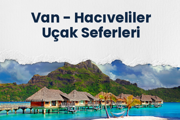 Van → Hacıveliler Uçak Seferleri