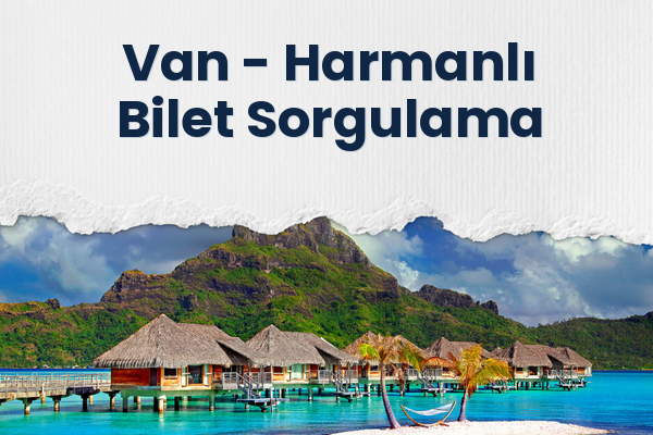Van → Harmanlı Bilet Sorgulama