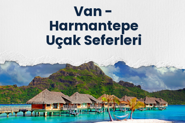 Van → Harmantepe Uçak Seferleri