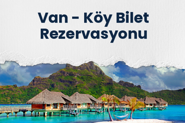 Van → Köy Bilet Rezervasyonu