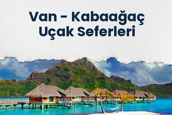 Van → Kabaağaç Uçak Seferleri