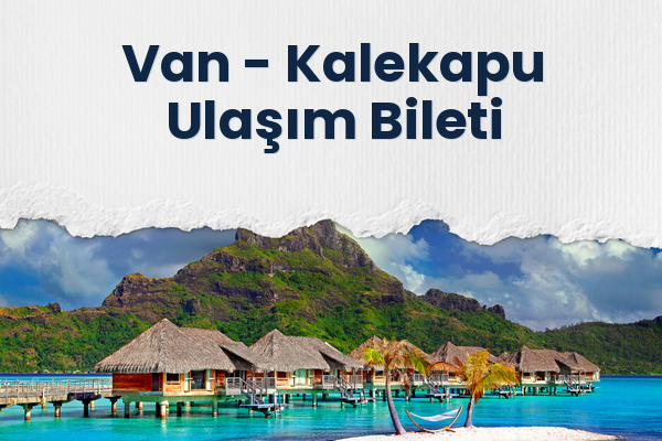 Van → Kalekapu Ulaşım Bileti