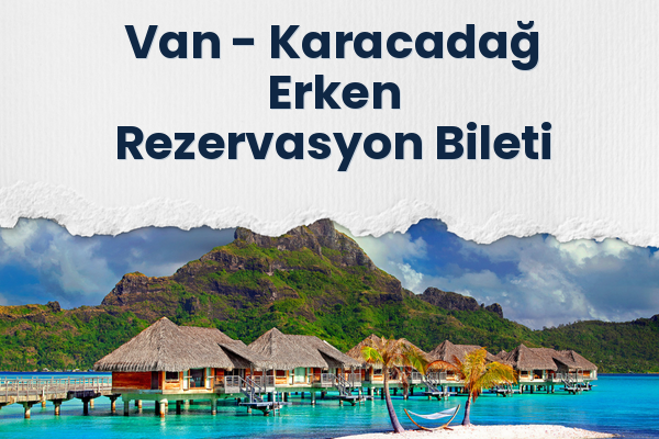 Van → Karacadağ Erken Rezervasyon Bileti