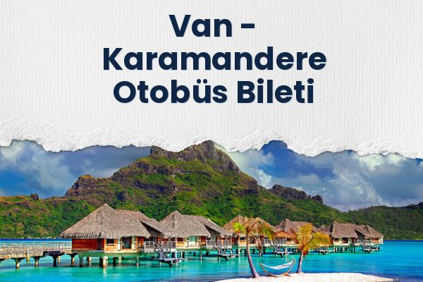 Van → Karamandere Otobüs Bileti