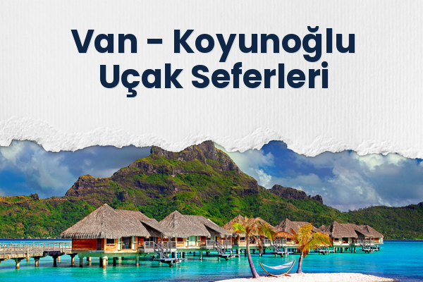 Van → Koyunoğlu Uçak Seferleri