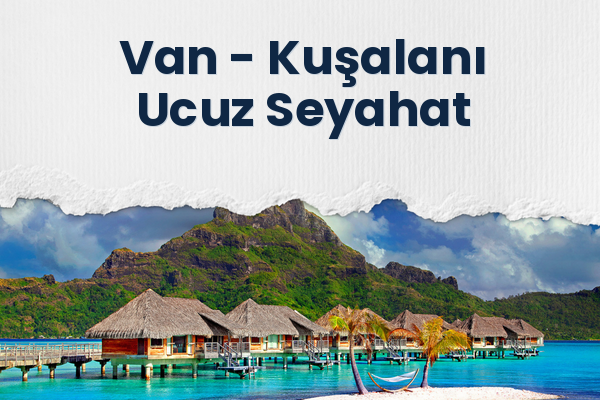 Van → Kuşalanı Ucuz Seyahat