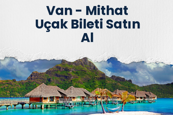 Van → Mithat Uçak Bileti Satın Al