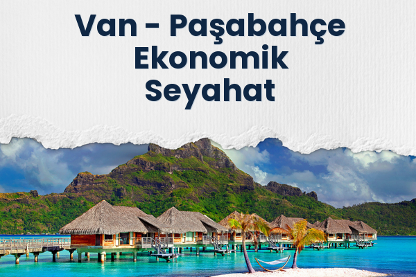 Van → Paşabahçe Ekonomik Seyahat