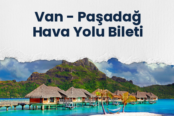 Van → Paşadağ Hava Yolu Bileti