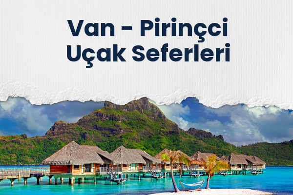 Van → Pirinçci Uçak Seferleri
