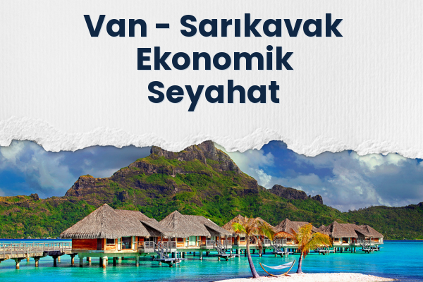 Van → Sarıkavak Ekonomik Seyahat
