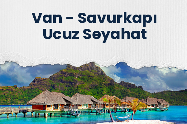 Van → Savurkapı Ucuz Seyahat