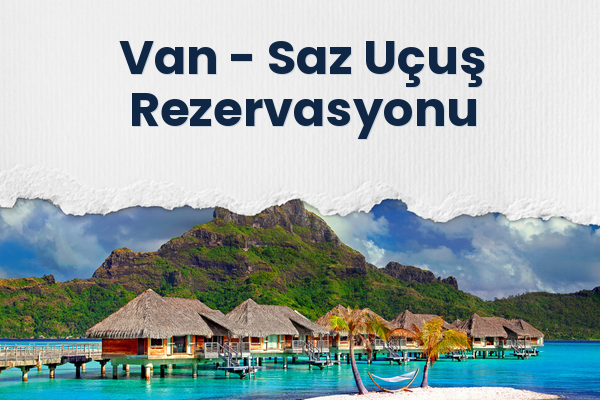 Van → Saz Uçuş Rezervasyonu