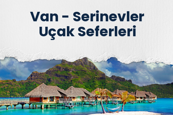 Van → Serinevler Uçak Seferleri