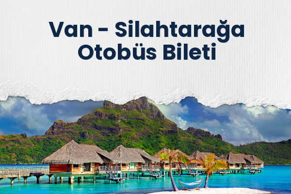Van → Silahtarağa Otobüs Bileti