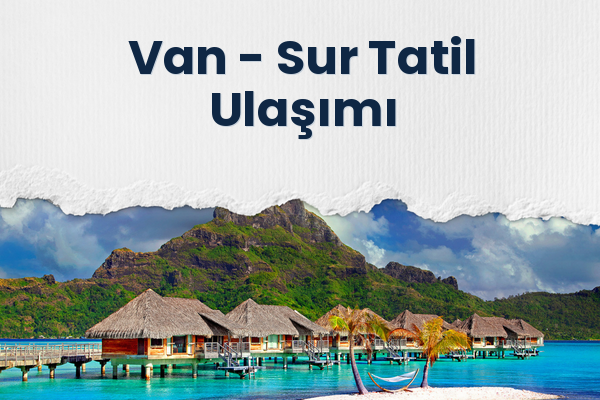 Van → Sur Tatil Ulaşımı