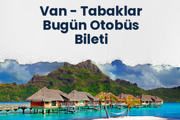 Van → Tabaklar Bugün Otobüs Bileti